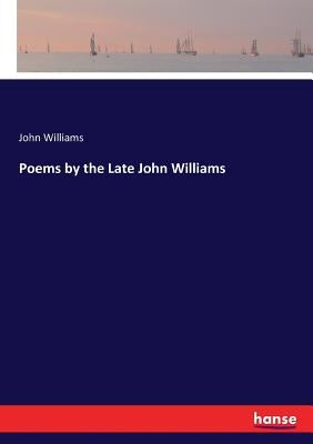 Poems by the Late John Williams by Williams, John