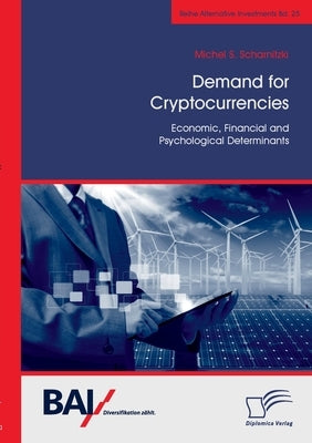 Demand for Cryptocurrencies: Economic, Financial and Psychological Determinants by Scharnitzki, Michel S.