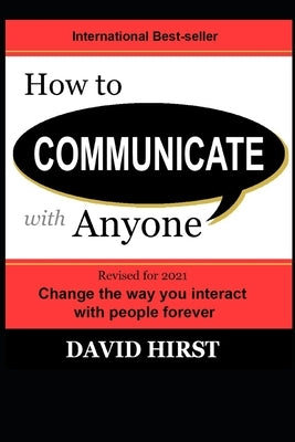 How to Communicate with Anyone: Change the way you interact with people forever by Hirst, David