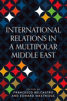 International Relations in a Multipolar Middle East by Belcastro, Francesco