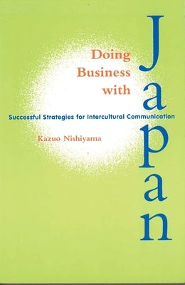 Doing Business with Japan: Successful Strategies for Intercultural Communication by Nishiyama, Kazuo