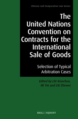 The United Nations Convention on Contracts for the International Sale of Goods: Selection of Typical Arbitration Cases by Liu, Xiaochun