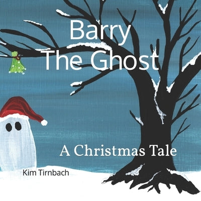 Barry The Ghost: A Christmas Tale by Tirnbach, Kim
