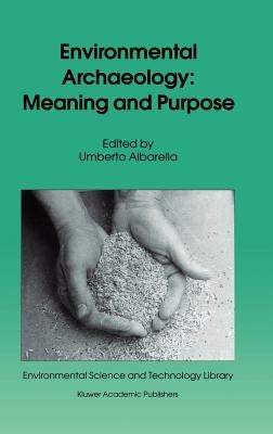 Environmental Archaeology: Meaning and Purpose by Albarella, Umberto