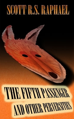 The Fifth Passenger: and Other Perversities by Raphael, Scott R. S.