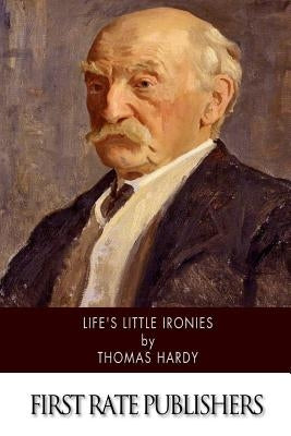 Life's Little Ironies by Hardy, Thomas