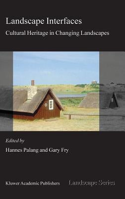 Landscape Interfaces: Cultural Heritage in Changing Landscapes by Palang, Hannes