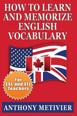 How to Learn and Memorize English Vocabulary: ... Using a Memory Palace Specifically Designed for the English Language (Special Edition for ESL Teache by Metivier, Anthony