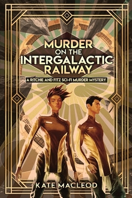 Murder on the Intergalactic Railway: A Ritchie and Fitz Sci-Fi Murder Mystery by MacLeod, Kate