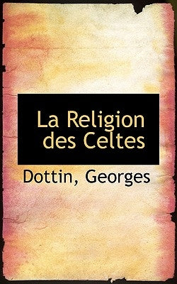 La Religion des Celtes by Georges, Dottin