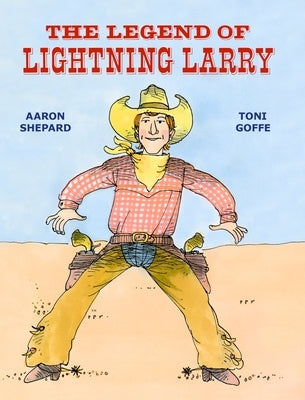 The Legend of Lightning Larry by Shepard, Aaron