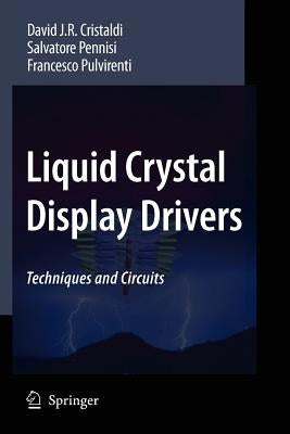 Liquid Crystal Display Drivers: Techniques and Circuits by Cristaldi, David J. R.