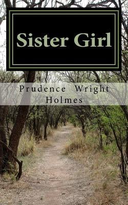 Sister Girl: A play based on the the true story of a black female Civil War spy by Holmes, Prudence Wright