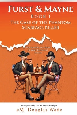 Furst and Mayne: Book I - The Case of the Phantom Scarface Killer by Douglas Wade, Em