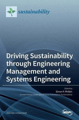 Driving Sustainability through Engineering Management and Systems Engineering by Philbin, Simon P.