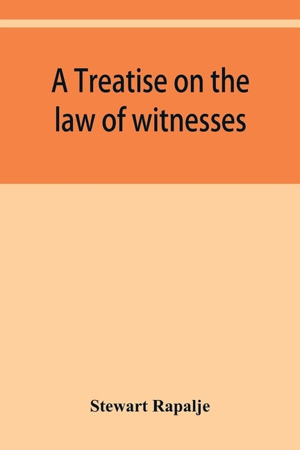 A treatise on the law of witnesses by Rapalje, Stewart