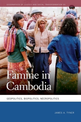 Famine in Cambodia: Geopolitics, Biopolitics, Necropolitics by Tyner, James A.