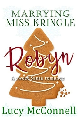 Marrying Miss Kringle: Robyn by McConnell, Lucy