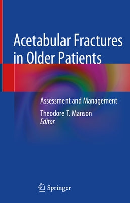 Acetabular Fractures in Older Patients: Assessment and Management by Manson, Theodore T.