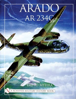 Arado AR 234c: An Illustrated History by Myhra, David
