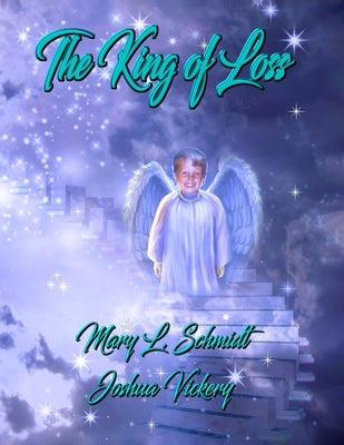 The King of Loss by Schmidt, Mary L.