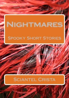 Nightmares: Spooky Short Stories by Crista, Sciantel