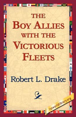 The Boy Allies with the Victorious Fleets by Drake, Robert L.