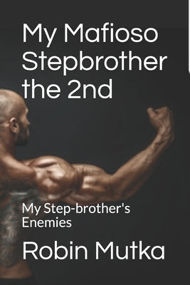 My Mafioso Stepbrother the 2nd: My Step-brother's Enemies by Mutka, Robin