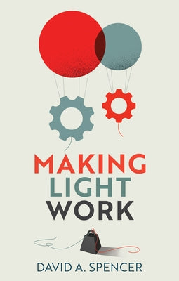Making Light Work: An End to Toil in the Twenty-First Century by Spencer, David A.
