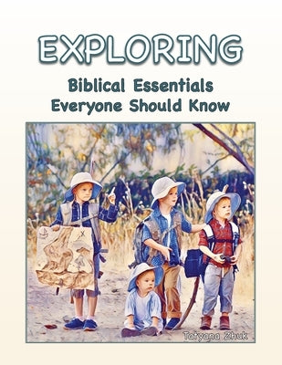 Exploring Biblical Essentials Everyone Should Know by Zhuk, Tatyana