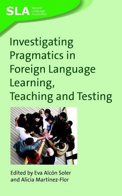 Investigating Pragmatics in Foreign Language Learning, Teaching and Testing, 30 by Alcón Soler, Eva