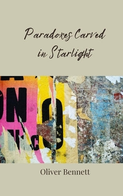 Paradoxes Carved in Starlight by Bennett, Oliver