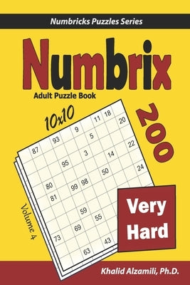 Numbrix Adult Puzzle Book: 200 Very Hard (10x10) Puzzles by Alzamili, Khalid