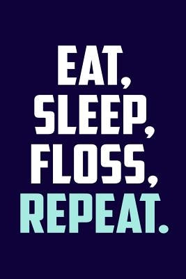 Eat. Sleep. Floss. Repeat. by Publishing, Windstone