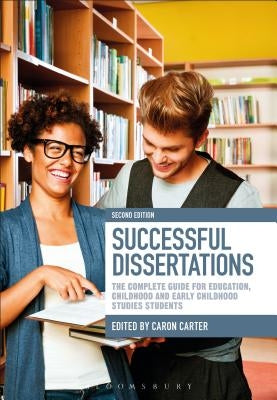 Successful Dissertations: The Complete Guide for Education, Childhood and Early Childhood Studies Students by Carter, Caron