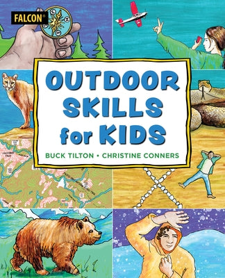 Outdoor Skills for Kids: The Essential Survival Guide to Increasing Confidence, Safety, and Enjoyment in the Wild by Tilton, Buck