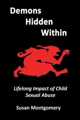Demons Hidden Within: Lifelong Impact of Child Sexual Abuse by Montgomery, Susan
