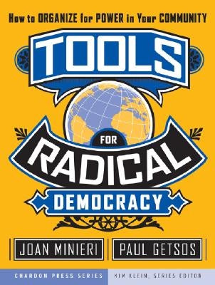 Tools for Radical Democracy: How to Organize for Power in Your Community by Minieri, Joan