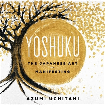 Yoshuku: The Japanese Art of Manifesting by Uchitani, Azumi