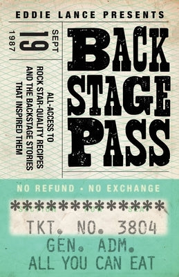 Backstage Pass: Behind the Scenes Access to Rock Star Quality Recipes and how I came up with them by Lance, Eddie