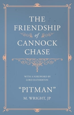 The Friendship of Cannock Chase - With a Foreword by Lord Hatherton by Pitman