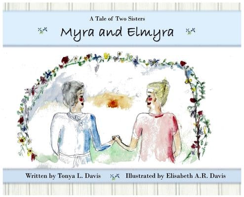Myra and Elmyra: A Tale of Two Sisters by Davis, Tonya L.