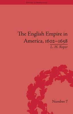 The English Empire in America, 1602-1658: Beyond Jamestown by Roper, L. H.