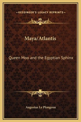 Maya/Atlantis: Queen Moo and the Egyptian Sphinx by Le Plongeon, Augustus