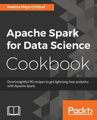 Apache Spark for Data Science Cookbook by Chitturi, Padma Priya