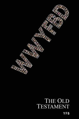 Wwyfbd: The Old Testament by Yfb