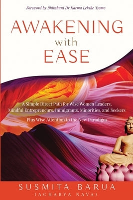 Awakening with Ease: A Simple Direct Path for Wise Women Leaders, Mindful Entrepreneurs, Immigrants, Minorities and Seekers by Barua, Susmita