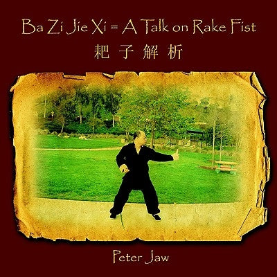Ba Zi Jie Xi = A Talk on Rake Fist by Jaw, Peter