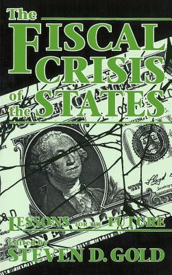 The Fiscal Crisis of the States: Lessons for the Future by Gold, Steven D.