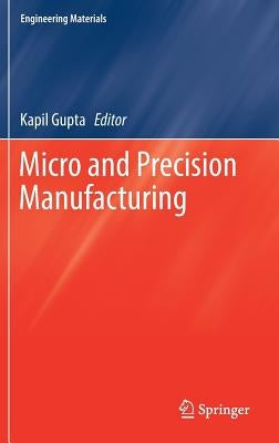 Micro and Precision Manufacturing by Gupta, Kapil